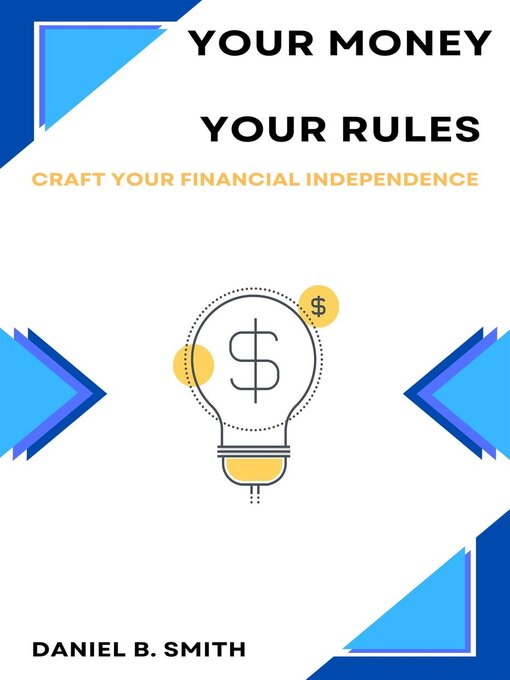 Title details for Your Money Your Rules by Daniel B. Smith - Available